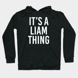 IT'S A LIAM THING Funny Birthday Men Name Gift Idea Hoodie